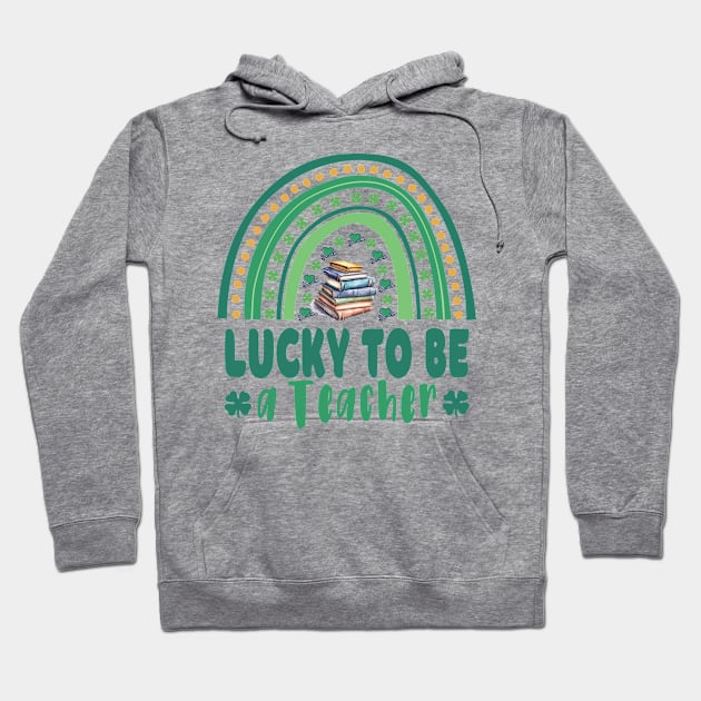 Lucky to be a teacher on St. Patricks Day Hoodie by Sal71